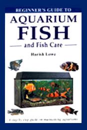 Beginner's Guide to Aquarium Fish and Fish Care / Lowe, Harish 