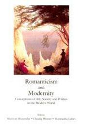 Romanticism and Modernity: Conceptions of Art, Society and Politics in the Modern World / Lahiri, Sharmistha; Mazumdar, Shaswati & Wenner, Claudia (Eds.)
