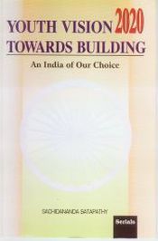 Youth Vision 2020: Towards Building an India of Our Choice / Satapathy, Sachidananda (Ed.)