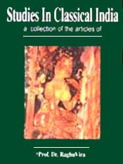 Studies in Classical India: A Collection of the Articles of Prof. Dr. RaghuVira / Lokesh Chandra & Lohia, Sushama (Eds.)