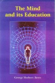 The Mind and its Education / Betts, George Herbert 