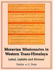 Moravian Missionaries in Western Trans-Himalaya: Lahul, Ladakh and Kinnaur / Tobdan & Dorje, C. 