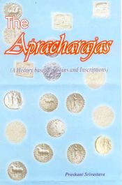 The Apracharajas: A History based on Coins and Inscriptions / Srivastava, Prashant 