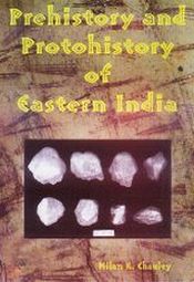 Prehistory and Protohistory of Eastern India: With Special Reference to Orissa / Chauley, Milan K. 