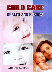 Child Care: Health and Nursing / Kumar, Arvind 