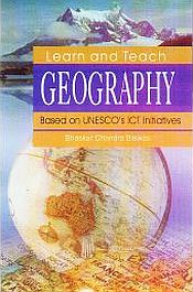 Learn and Teach Geography: Based on UNESCO's ICT Initiatives / Biswas, Bhasker Chander 