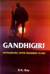 Gandhigiri: Satyagraha After Hundred Years / Ray, B.N. 