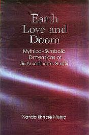 Earth, Love and Doom: Mythico-Symbolic Dimensions of Sri Authrobindo's Savitri / Mishra, Nanda Kishore
 