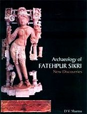 Archaeology of Fatehpur Sikri: New Discoveries / Sharma, D.V. 