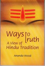 Ways to Truth: A View of Hindu Tradition / Wood, Ananda 