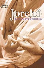 Jorcho: The Six Preparatory Practices: Adorning the Buddha's Sublime Doctrine by Ngag-dbang Chos-'byor / sByor-ba'i chos-drug bya-tshul thub-bstan lhun-po'i mdzes-rgyan / Ganchenpa, Losang C. & Tsomo, Karma Lekshe (Trs.)