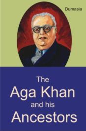 The Aga Khan and his Ancestors / Dumasia, Naoroji M. 