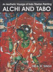 An Aesthetic Voyage of Indo Tibetan Painting: Alchi and Tabo / Singh, A.K. (Dr.)