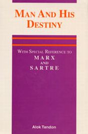 Man and His Destiny: With Special Reference to Marx and Sartre / Tandon, Alok Kumar 