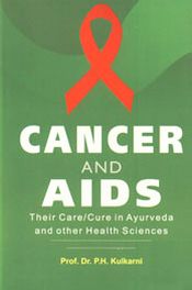 Cancer and AIDS: Their Care/Cure in Ayurveda and other Health Sciences (2nd Edition) / Kulkarni, P.H. 