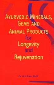 Ayurvedic Minerals, Gems and Animal Products for Longevity and Rejuvenation / Puri, H.S. (Dr.)