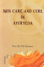 Skin Care and Cure in Ayurveda / Kulkarni, P.H. (Prof. Dr.)