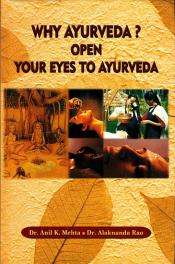 Why Ayurveda? Open your Eyes to Ayurveda / Mehta, Anil K. & Rao, Alakananda (Drs.)