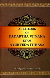 A Text Book of Padarth Vijnana evam Ayurvediya Itihasa (According to the Syllabus of CCIM, New Delhi) / Chary, Dingari Lakshmana (Dr.)