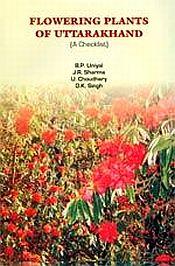 Flowering Plants of Uttarakhand - A Check List / Uniyal, B.P.; Sharma, J.R.; Choudhery, U. & Singh, D.K. 
