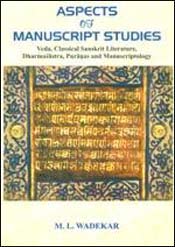 Aspects of Manuscript Studies: Veda, Classical Sanskrit Literature, Dharmasastra, Puranas and Manuscriptology / Wadekar, M.L. 