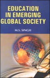 Education in Emerging Global Society / Singh, M.S. 