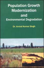 Population Growth, Modernization and Environmental Degradation / Singh, Arvind Kumar (Dr.)
