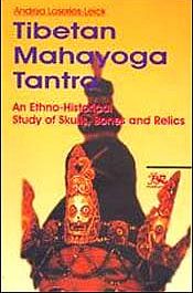 Tibetan Mahayoga Tantra: An Ethno-Historical Study of Skulls, Bones and Relics / Leick, Andrea Loseries 