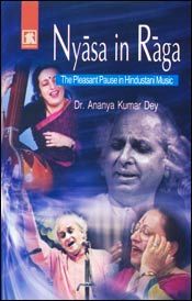 Nyasa in Raga: The Pleasant Pause in Hindustani Music / Dey, Ananya Kumar (Dr.)