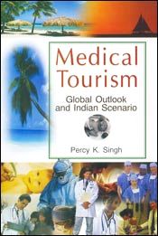 Medical Tourism: Global Outlook and Indian Scenario / Singh, Percy K. 