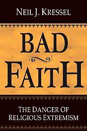 Bad Faith: The Danger of Religious Extremism / Kressel, Neil J. 