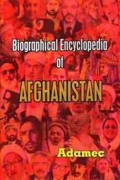 Biographical Encyclopedia of Afghanistan / Adamec 