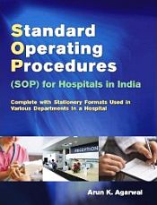 Standard Operating Procedures (SOP) for Hospitals in India: Complete with Stationery Formats Used in Various Departments in a Hospital / Agarwal, Arun Kumar 