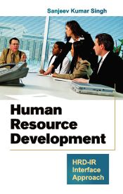 Human Resource Development: HRD-IR Interface Approach / Singh, Sanjeev Kumar 