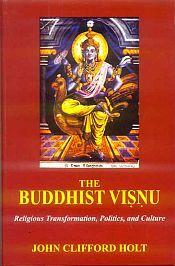 The Buddhist Visnu: Religious Transformation, Politics, and Culture / Holt, John Clifford 