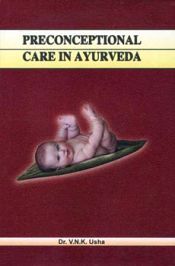 Preconceptional Care in Ayurveda (A Trial to Procure a Better Next Generation/Progeny) / Usha, V.N.K. (Dr.)