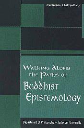 Walking Along the Paths of Buddhist Epistemology / Chattopadhyay, Madhumita 