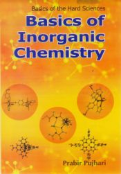 Basics of Inorganic Chemistry (Basics of the Hard Sciences) / Pujhari, Prabir 