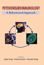 Psychoneuroimmunology: A Behavioural Approach / Singh, Rajbir; Shyam, Radhey & Singh, Shyodan (Eds.)