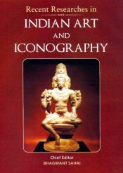 Recent Researches in Indian Art and Iconography / Sahai, Bhagwant (Dr.)