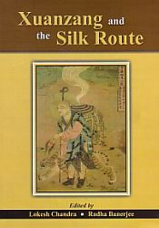Xuanzang and the Silk Route / Lokesh Chandra & Banerjee, Radha (Eds.)