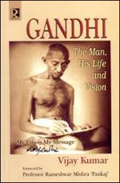 Gandhi: The Man, His Life and Vision / Kumar, Vijay 