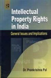 Intellectual Property Rights in India: General Issues and Implications / Pal, Prankrishna 