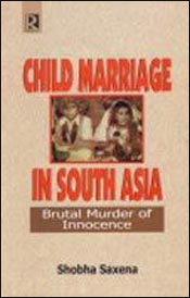 Child Marriage in South Asia: Brutal Murder of Innocence / Saxena, Shobha 