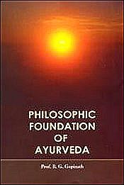 Philosophic Foundation of Ayurveda / Gopinath, B.G. (Prof.)