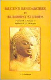 Recent Researches in Buddhist Studies (Festschrift in Honour of Professor A.K. Chatterjee) / Sebastian, C.D. (Ed.)