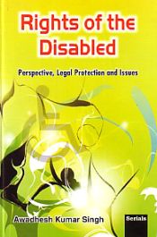 Rights of the Disabled: Perspective, Legal Protection and Issues / Singh, Awadhesh Kumar 