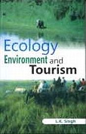 Ecology, Environment and Tourism / Singh, L.K. (Ed.)