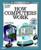 How Computers Work: Millennium Edition (New updated CD with interactive computer tour) / White, Ron 