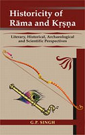 Historicity of Rama and Krsna: Literary, Historical, Archaeological and Scientific Perspectives / Singh, G.P. 